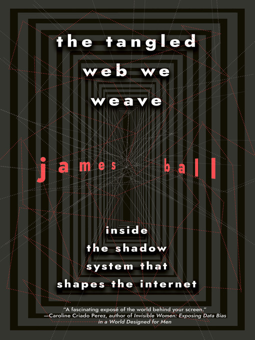 Title details for The Tangled Web We Weave by James Ball - Available